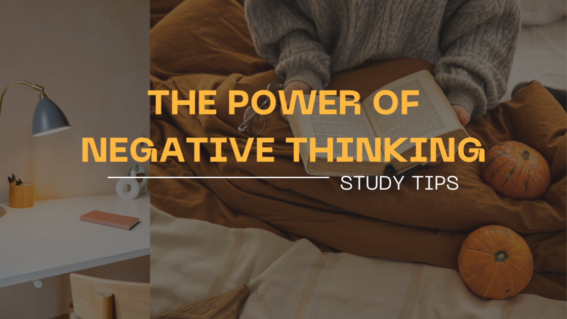 The Power of Negative Thinking: Study Tips